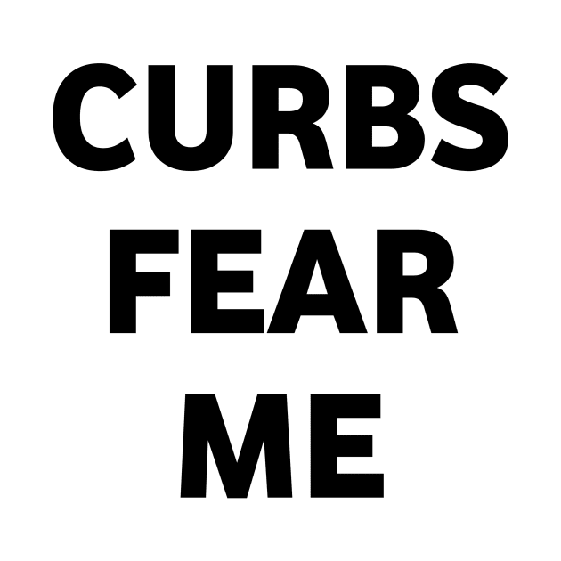 Curbs fear me by Lovelybrandingnprints