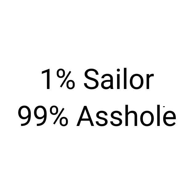 1% Sailor 99% Asshole Funny Sarcastic Seaman Gift by twizzler3b