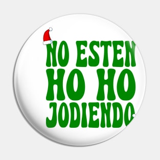 No Esten Ho Ho Jodiendo Funny Sarcastic Christmas Leave Me Alone Holidays Pin