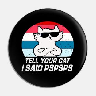 Tell Your Cat I Said Pspsps Pin