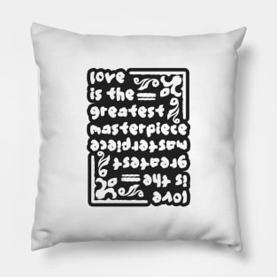 Love is the Greatest Masterpiece Pillow