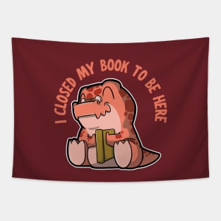 I closed my book to be here - Tyrannosaurus rex Tapestry