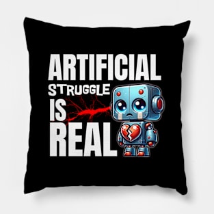 Heartbroken Robot: "Artificial Struggle is Real" Pillow