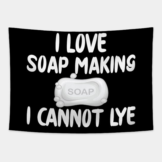 Soap Maker - I love soap making I can't lye Tapestry by KC Happy Shop