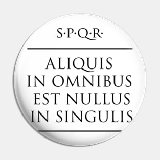 Latin quote "Aliquis in omnibus est nullus in singulis" Pin