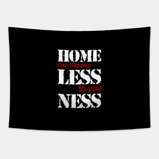 Home Can Happen Less To You Ness Funny Homelessness Quote Tapestry