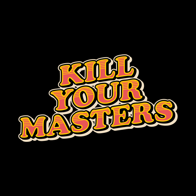 kill your masters by night sometime