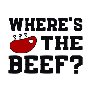 Where's the beef? T-Shirt