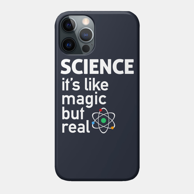 SCIENCE: It's Like Magic, But Real - Science - Phone Case