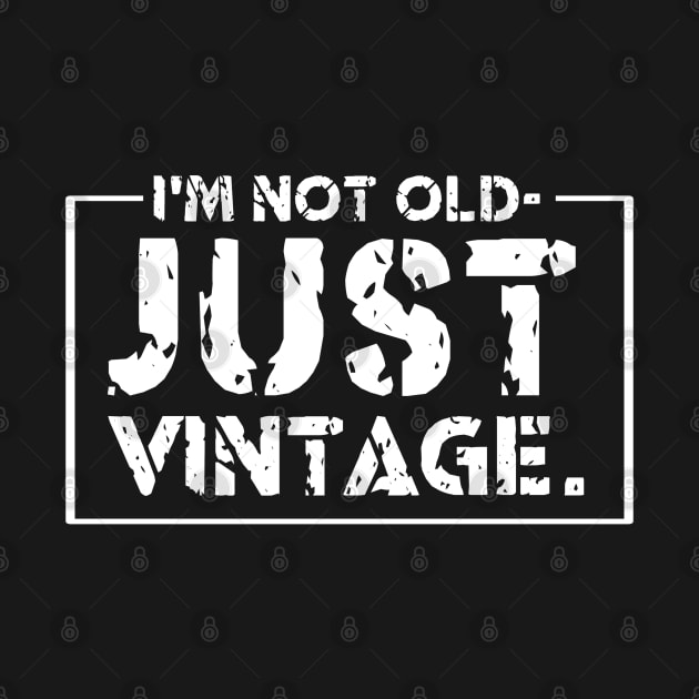 I'm Not Old Just Vintage X by LopGraphiX