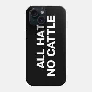 ALL HAT NO CATTLE in simple white letters Phone Case