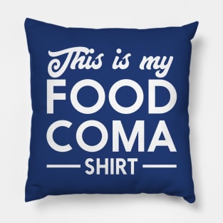 This is my food coma shirt Pillow