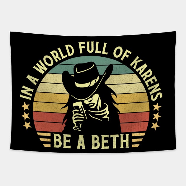 In A World Full Of Karens Be A Beth Retro Vintage Tapestry by Vcormier