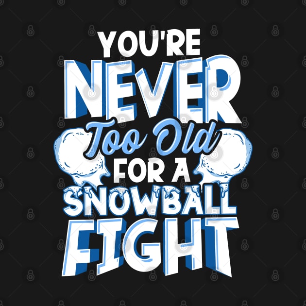 Never Too Old For A Snowball Fight Funny Snow Lover by SoCoolDesigns