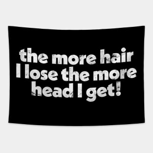 The more hair I lose the more head I get / Funny Bald Gift Tapestry