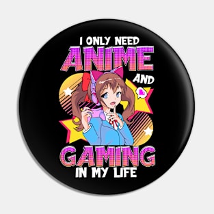 I Only Need Anime And Gaming In My Life Pin