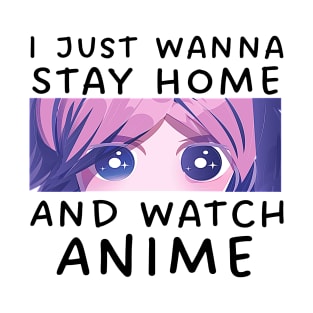 I Just Wana Stay Home And Watch Anime T-Shirt