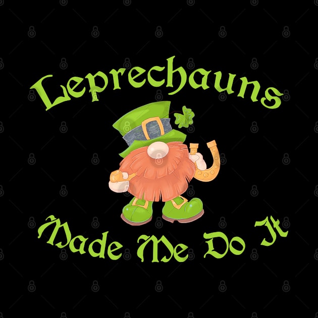 Leprechauns Made Me Do It St Patrick's Day by Wanderer Bat