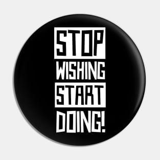 Stop Wishing Start Doing Pin