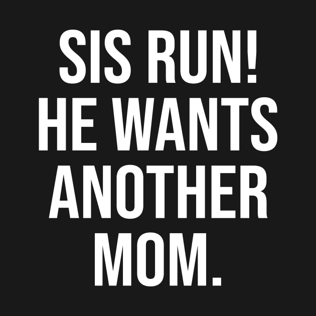 Sis Run! He Wants Another Mom Ocean Lovers by Gilbert Layla