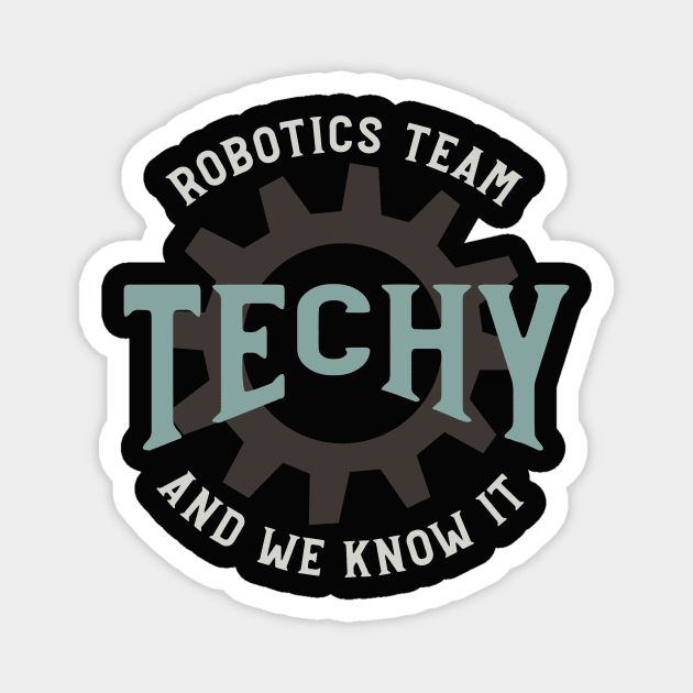 Robotics Team Techy and We Know It Magnet by whyitsme