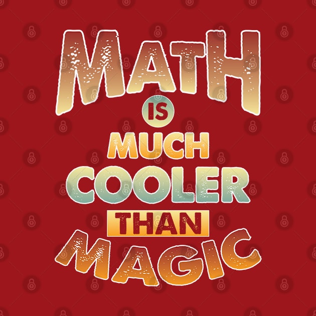 Math Is Much Cooler Than Magic by Whimsical Thinker