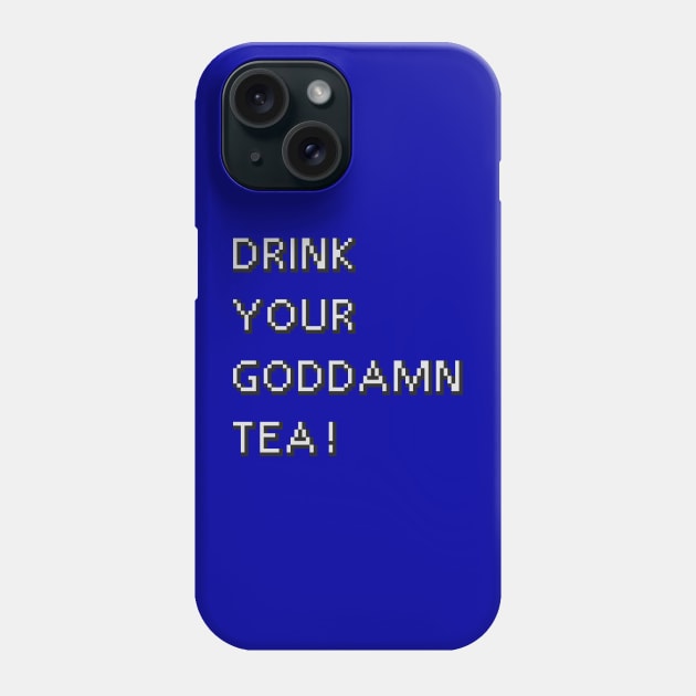 Drink Your Goddamn Tea! Phone Case by inotyler