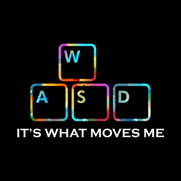 WASD It's what moves me Funny pc gaming by unaffectedmoor