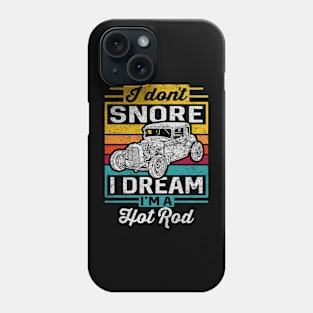 I Don't Snore I Dream I'm A Hot Rod Phone Case