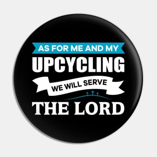 As for me and my Upcycling we will serve the Lord Christian Pin