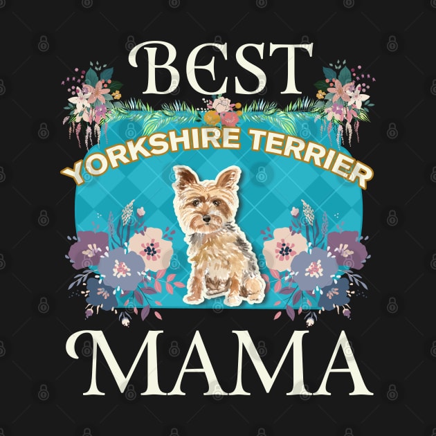 Best Yorkshire Terrier Mama - Gifts For Dog Moms Or Yorkshire Terrier owners by StudioElla
