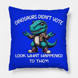 Dinosaurs Didn't Vote Pillow