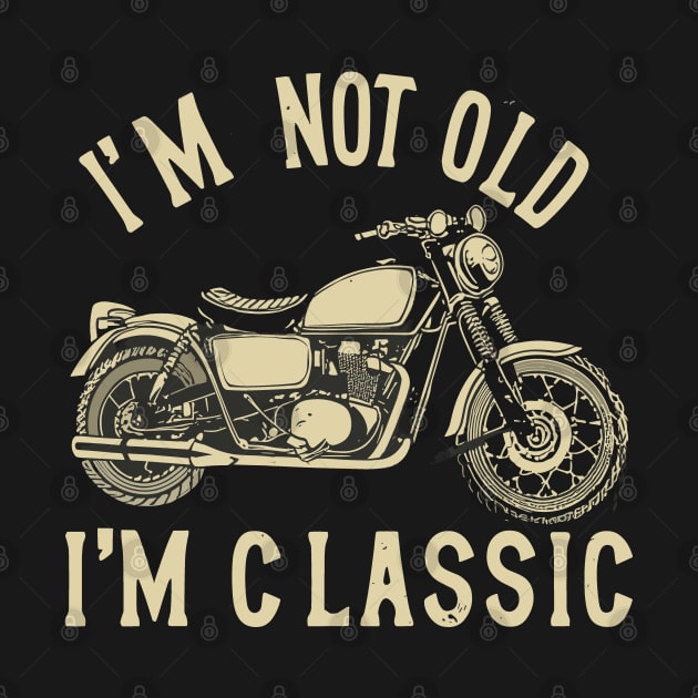 Classic Motorcycle I'm Not Old I'm Classic Vintage Style by aneisha