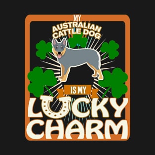 My Australiancattledog Is My Lucky Charm - Gifts For Australiancattledog owners T-Shirt