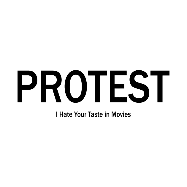 Protest by I Hate Your Taste in Movies