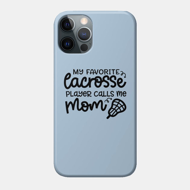 My Favorite Lacrosse Player Calls Me Mom Sports Cute Funny - Lacrosse Mom Gifts - Phone Case