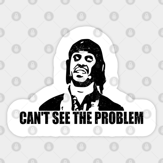 can't see the problem funny - Funny Meme - Sticker | TeePublic