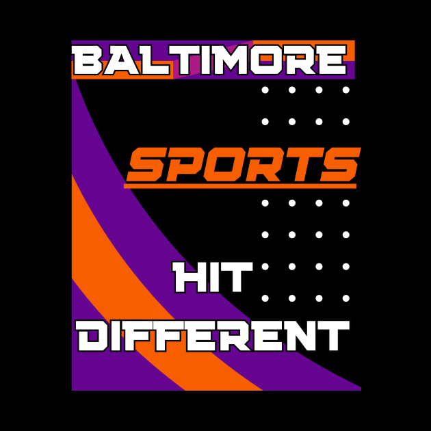 BALTIMORE SPORTS HIT DIFFERENT DESIGN by The C.O.B. Store