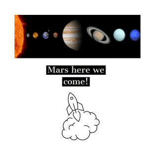 Mars here we come T-Shirt