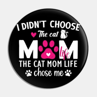 I Didn't Choose The Cat Mom Life Chose Me Funny Mother's Day Pin