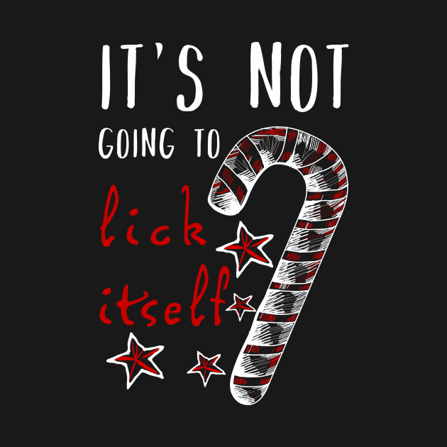 It's Not Going To Lick Itself - Candy Cane Adult Humor by CMDesign