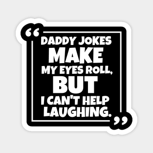 Daddy jokes make my eyes roll, but i can't help laughing. Magnet