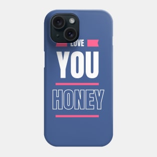 love you honey Phone Case