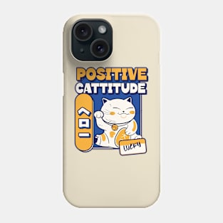 Positive Cattitude Attitude Lucky Cat Happy Cat Funny Cats Phone Case