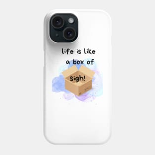 Life is like a box of sigh!!!, Fun phrases, Life quote Phone Case