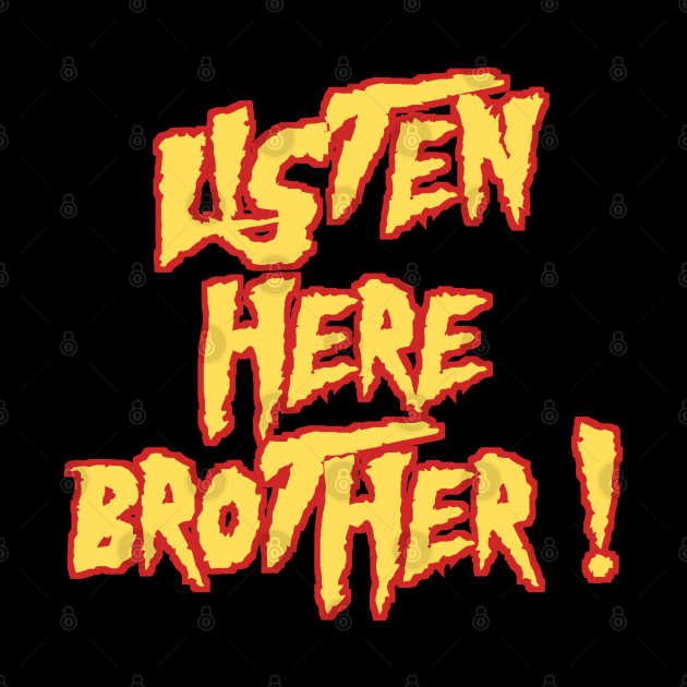 Listen here brother (Red) - Hulk Hogan by cheesefries