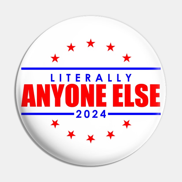 Literally Anyone Else Funny 2024 Election Pin by Atelier Djeka