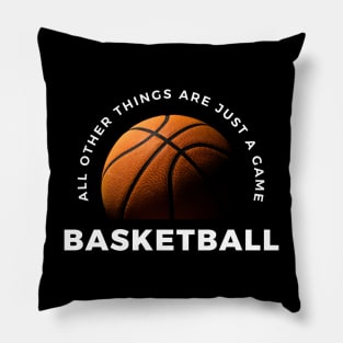 Basketball, All other things are just a game! Style 3 Pillow