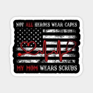 Unisex Nurses Not All Heroes Wear Capes My mom Wears Scrubs T-Shirt Magnet