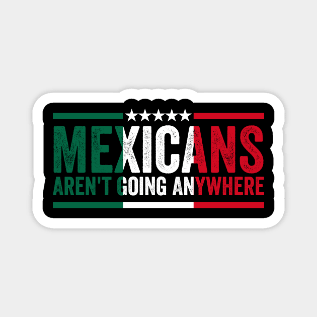 mexicans aint going anywhere Magnet by ArtistTee ⭐⭐⭐⭐⭐